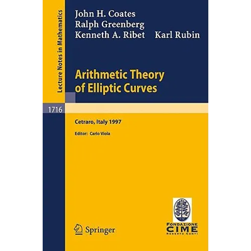Arithmetic Theory of Elliptic Curves: Lectures Given at the 3rd Session of the Centro Internazionale Matematico Estivo (C.I.M.E.)Held in Cetaro, Italy