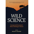 Wild Science: Unexpected Encounters When Working in Nature