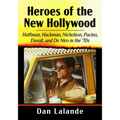 Heroes of the New Hollywood: Hoffman, Hackman, Nicholson, Pacino, Duvall, and de Niro in the '70s