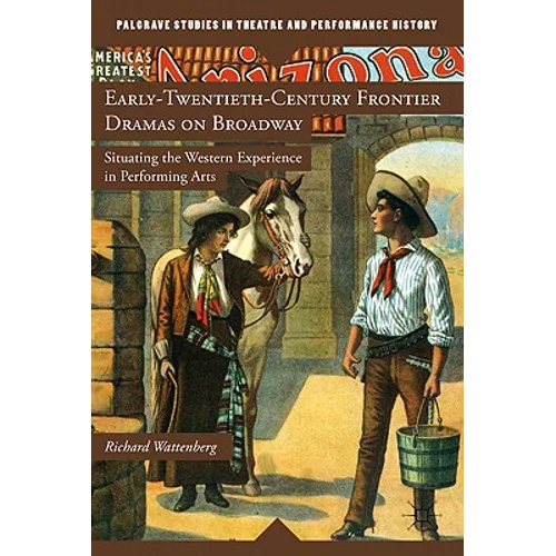 Early-Twentieth-Century Frontier Dramas on Broadway: Situating the Western Experience in Performing Arts