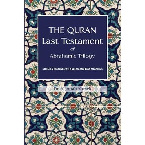 The Quran: Last Testament of Abrahamic Trilogy: Selected Passages with Clear and Easy Meanings