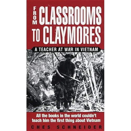 From Classrooms to Claymores: From Classrooms to Claymores: A Teacher at War in Vietnam