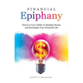 Financial Epiphany: Discover Your Ability to Multiply Money and Reimagine Your Financial Life