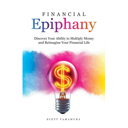 Financial Epiphany: Discover Your Ability to Multiply Money and Reimagine Your Financial Life
