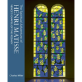 The Spiritual Adventure of Henri Matisse: Vence's Chapel of the Rosary