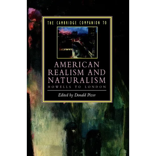 The Cambridge Companion to American Realism and Naturalism: From Howells to London