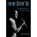 Never Givin' Up: The Life and Music of Al Jarreau