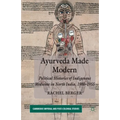 Ayurveda Made Modern: Political Histories of Indigenous Medicine in North India, 1900-1955