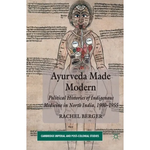 Ayurveda Made Modern: Political Histories of Indigenous Medicine in North India, 1900-1955