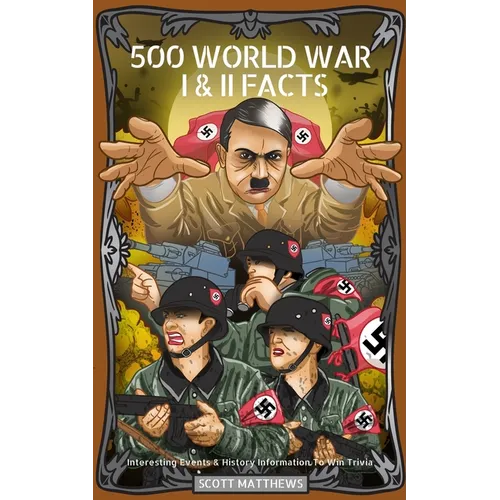 500 World War I & II Facts - Interesting Events & History Information To Win Trivia