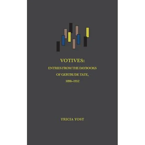 Votives: Entries from the Daybooks of Gertrude Tate, 1898-1952