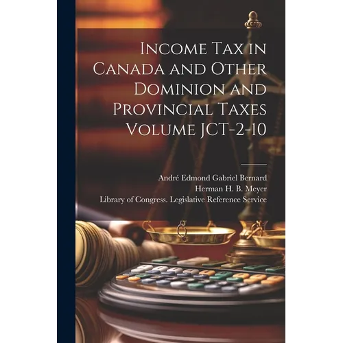 Income tax in Canada and Other Dominion and Provincial Taxes Volume JCT-2-10