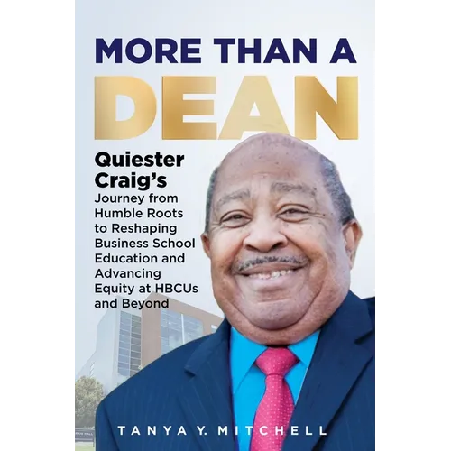 More Than a Dean: Quiester Craig's Journey from Humble Roots to Reshaping Business School Education and Advancing Equity at HBCUs and Beyond