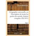 Géographie universelle, ou Description de toutes les parties du monde Tome 1: précédée d'une histoire complète de la géographie, dans tous les temps e