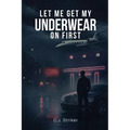 Let Me Get My Underwear On First