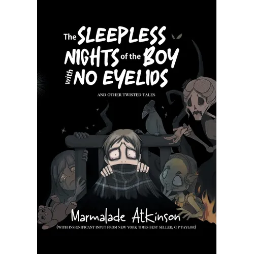 The Sleepless Nights Of The Boy With No Eyelids And Other Twisted Tales