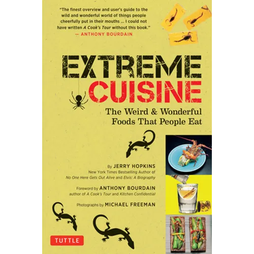 Extreme Cuisine: The Weird & Wonderful Foods That People Eat