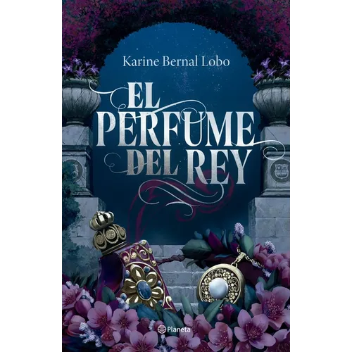 El Perfume del Rey. Edición de Lujo Con Cantos Tintados / The King's Perfume. Deluxe Edition with Sprayed Edges (Saga Rey 1)