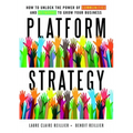 Platform Strategy: How to Unlock the Power of Communities and Networks to Grow Your Business