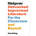 Netprov: Networked Improvised Literature for the Classroom and Beyond