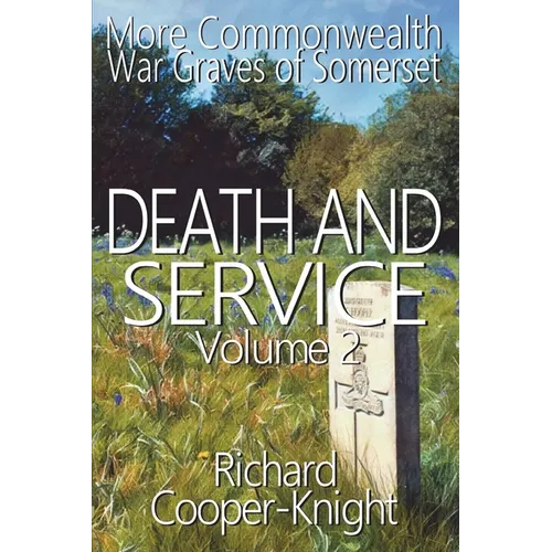 Death and Service: More Commonwealth War Graves of Somerset Vol 2
