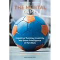 The Mental Game: Cognitive Training, Creativity, and Game Intelligence in Handball