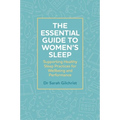 The Essential Guide to Women's Sleep: Supporting Healthy Sleep Practices for Wellbeing and Performance