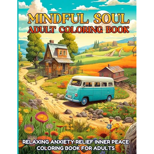 Mindful Soul Adult Coloring Book: Relaxing Anxiety Relief Inner Peace Coloring Book For Adults