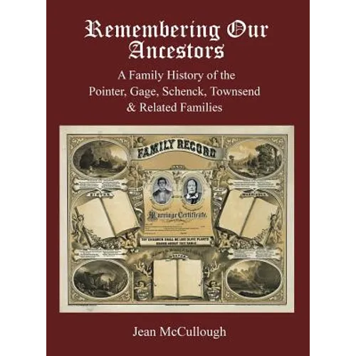 Remembering Our Ancestors: A Family History of the Pointer, Gage, Schenck, Townsend & Related Families