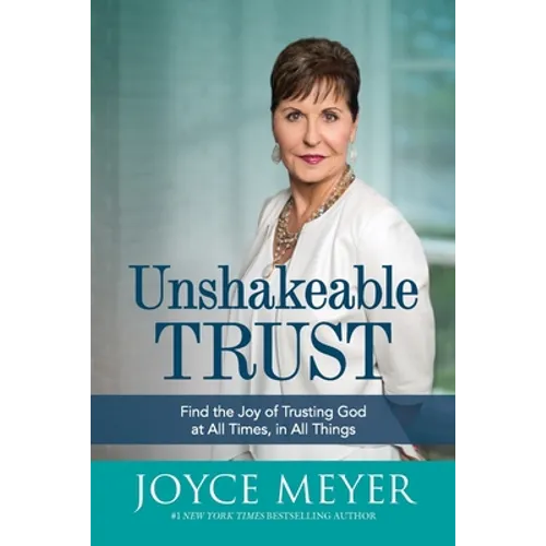 Unshakeable Trust: Find the Joy of Trusting God at All Times, in All Things