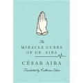 The Miracle Cures of Dr. Aira