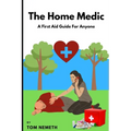The Home Medic: A First-Aid Guide For Anyone