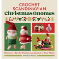 Crochet Scandinavian Christmas Gnomes: Miniatures for the Mischievous Gnome in Your Home