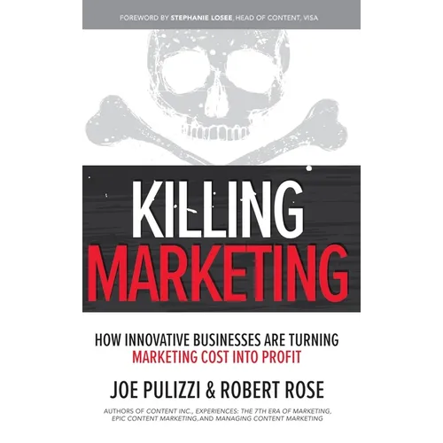 Killing Marketing: How Innovative Businesses Are Turning Marketing Cost Into Profit