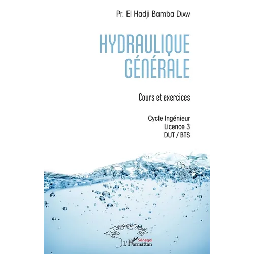 Hydraulique générale: Cours et exercices Cycle Ingénieur - Licence 3 - DUT / BTS