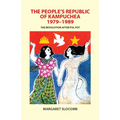The People's Republic of Kampuchea, 1979-1989: The Revolution After Pol Pot