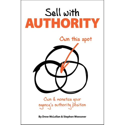 Sell with Authority: Own and Monetize Your Agency's Authority Position
