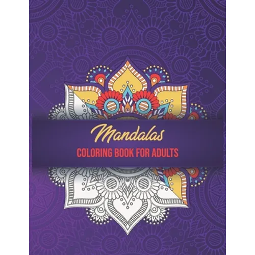 Mandalas Coloring Book For Adults: High Detailed, Easy Mandala Designs, Fun Coloring Books for Adults, Mindfulness Relaxation and Stress Relieving.