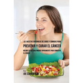 101 Recetas Orgánicas de Jugos y Comidas para Prevenir y Curar el Cáncer: Mejore Su Sistema Inmune Rápidamente para Combatir el Cáncer