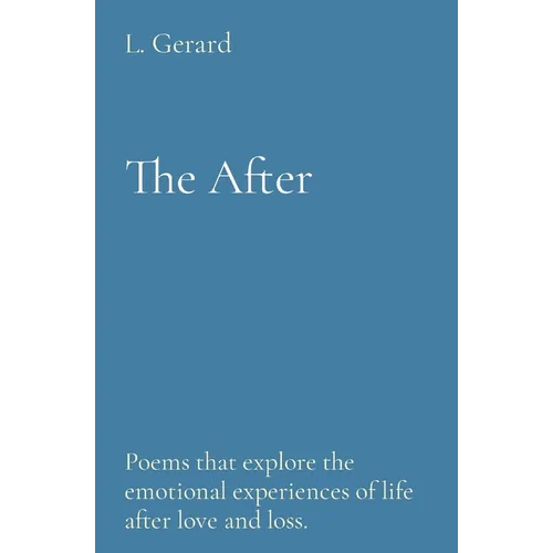 The After: Poems that explore the emotional experiences of life after love and loss.