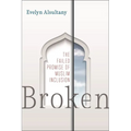 Broken: The Failed Promise of Muslim Inclusion