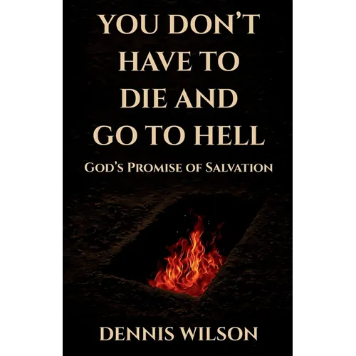You Don't Have to Die and Go to Hell: God's Promise of Salvation