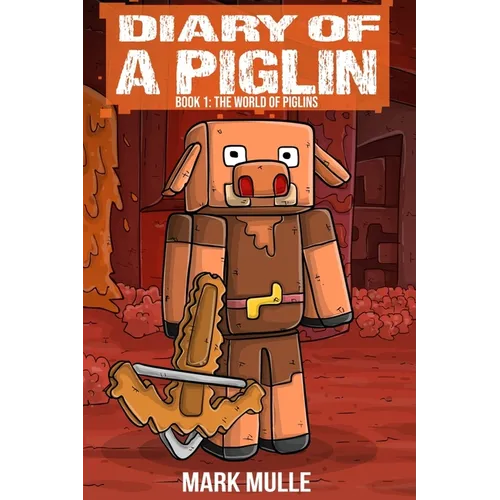 Diary of a Piglin Book 1: The World of Piglins