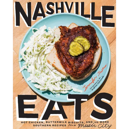 Nashville Eats: Hot Chicken, Buttermilk Biscuits, and 100 More Southern Recipes from Music City