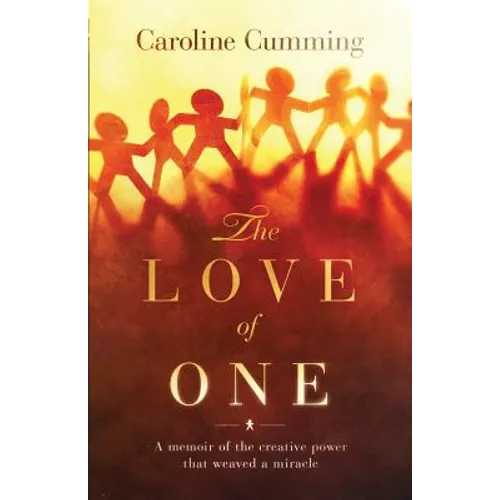The Love of One: A Memoir of the Creative Power that Weaved a Miracle