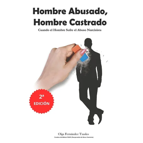 Hombre Abusado, Hombre Castrado: Cuando el Hombre Sufre el Abuso Narcisista
