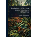 The Leaf-collector's Hand-book and Herbarium