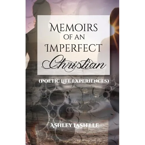 Memoirs of an Imperfect Christian (Poetic Life Experiences)