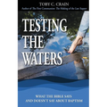 Testing the Waters: What the Bible Says and Doesn't Say About Baptism