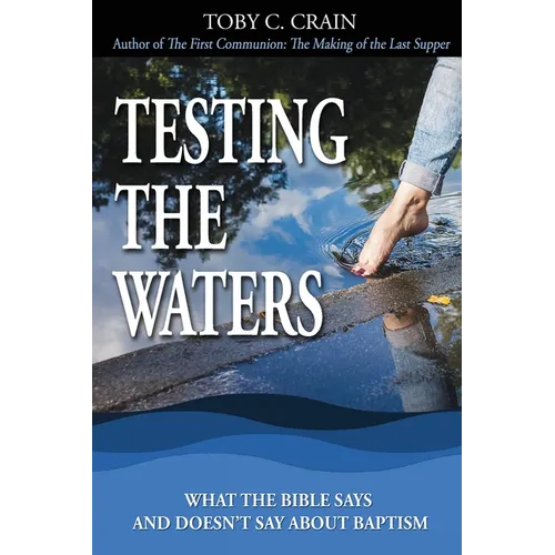 Testing the Waters: What the Bible Says and Doesn't Say About Baptism